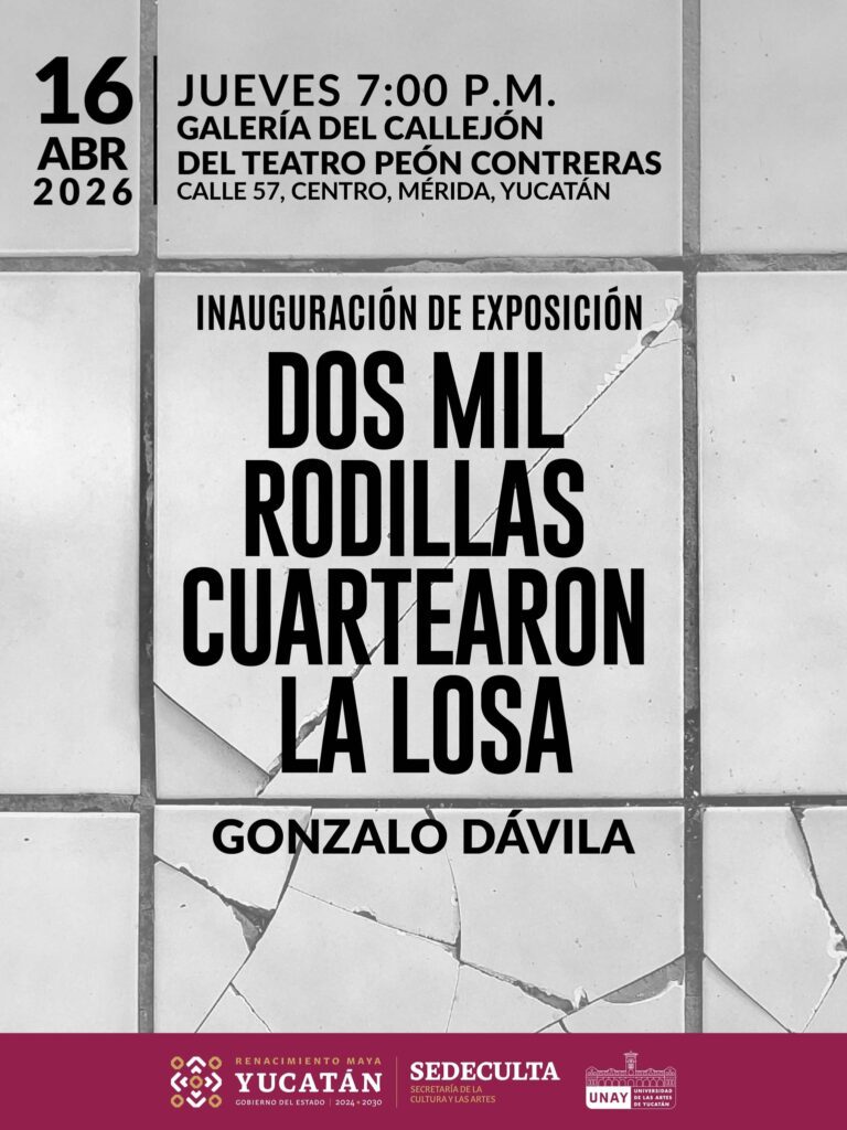 Dos mil rodillas cuartearon la losa — Exhibition in Merida Yucatan