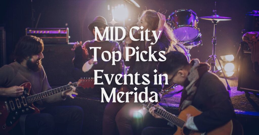 Music, Art, Culture Events in Merida, Yucatan